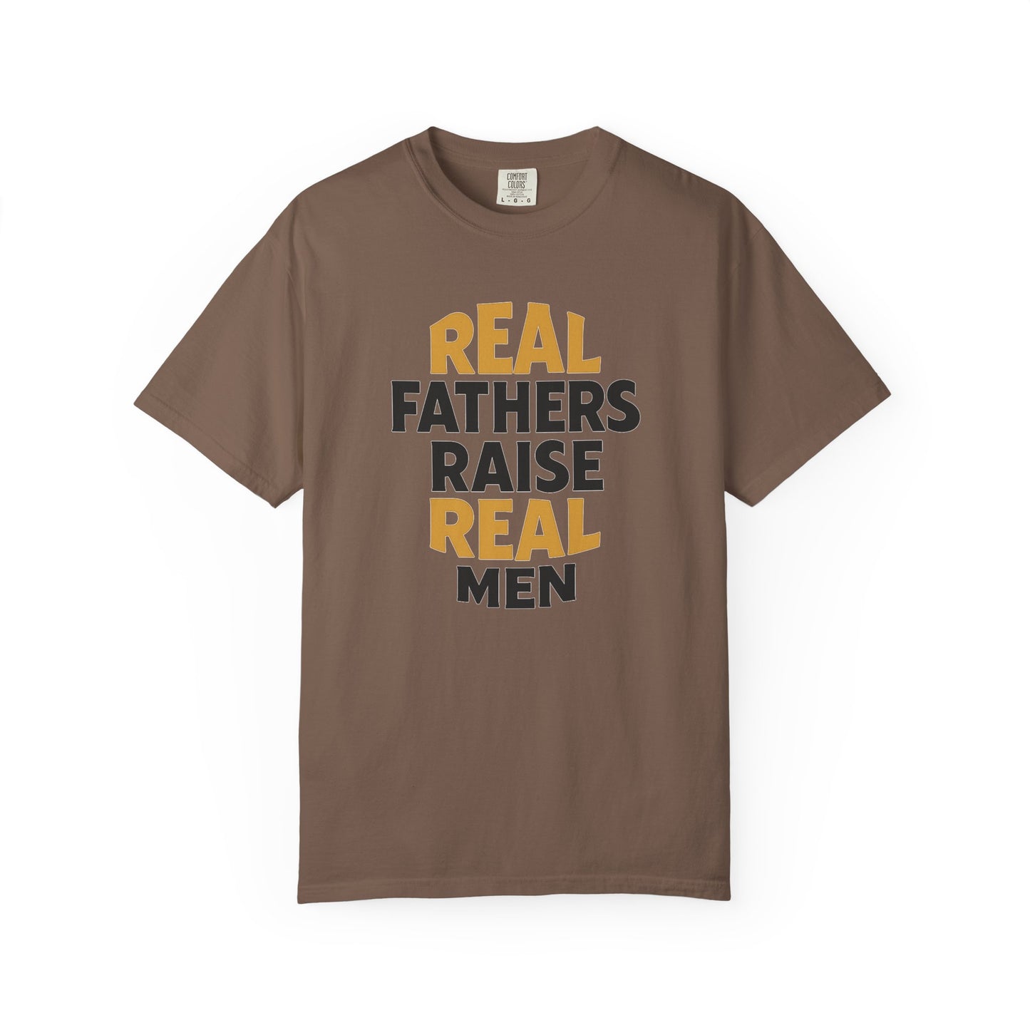 Real Fathers Raise Real Men T-Shirt | Thoughtful Gift for Dads | Father's Day, Birthday, Casual Wear, Family Gatherings, Inspirational Tee