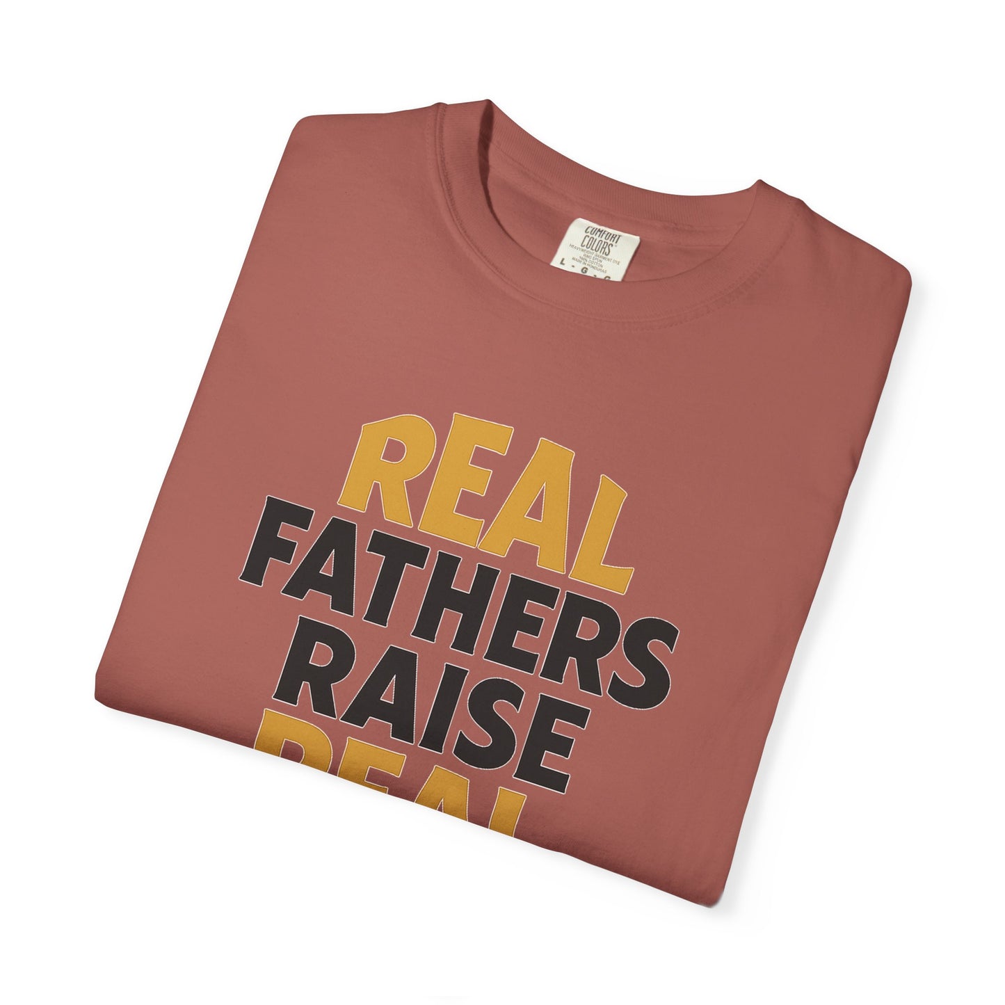 Real Fathers Raise Real Men T-Shirt | Thoughtful Gift for Dads | Father's Day, Birthday, Casual Wear, Family Gatherings, Inspirational Tee