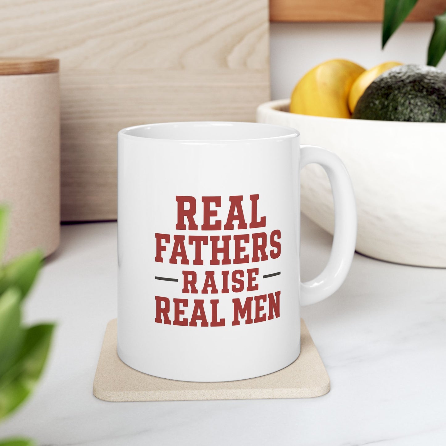 Real Fathers Raise Real Men Mug for Dads | Perfect Gift for Father's Day, Birthdays, or Just Because | 11oz Sizes