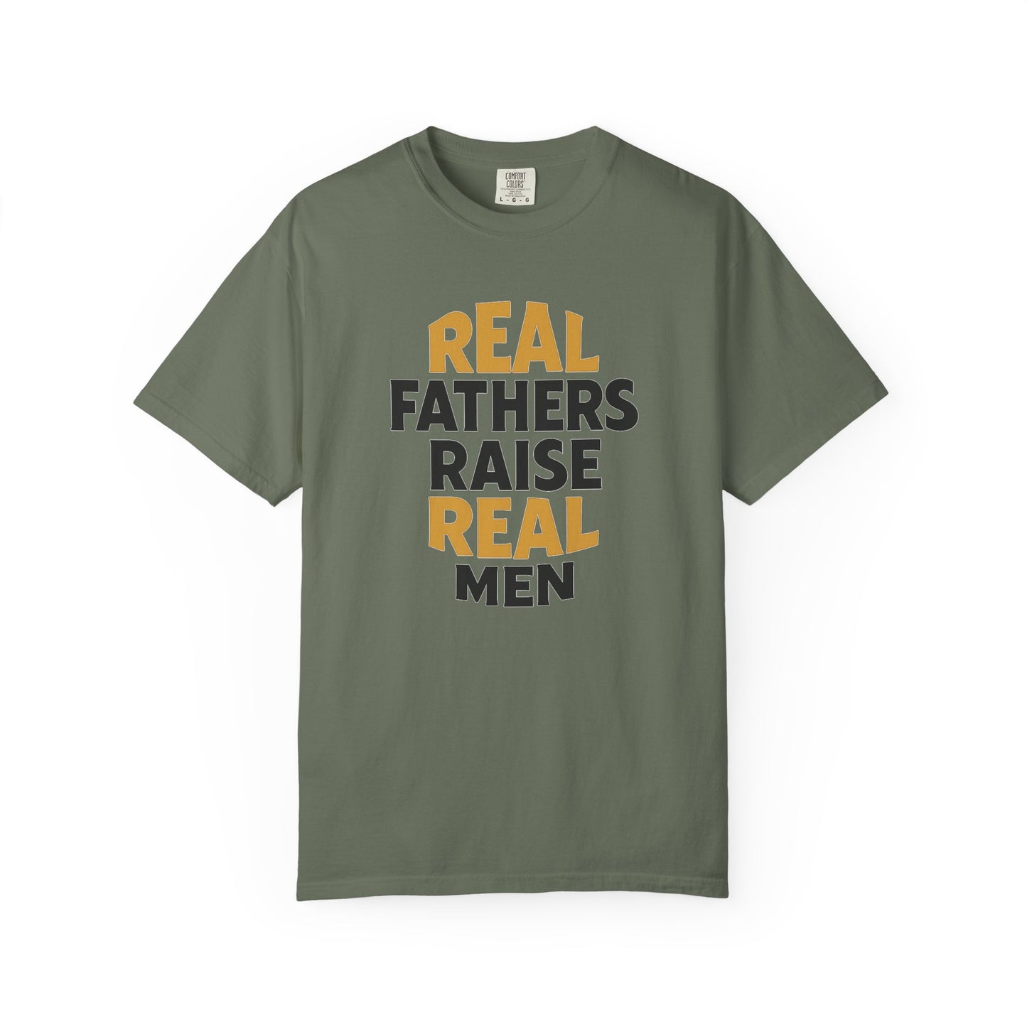 Real Fathers Raise Real Men T-Shirt | Thoughtful Gift for Dads | Father's Day, Birthday, Casual Wear, Family Gatherings, Inspirational Tee