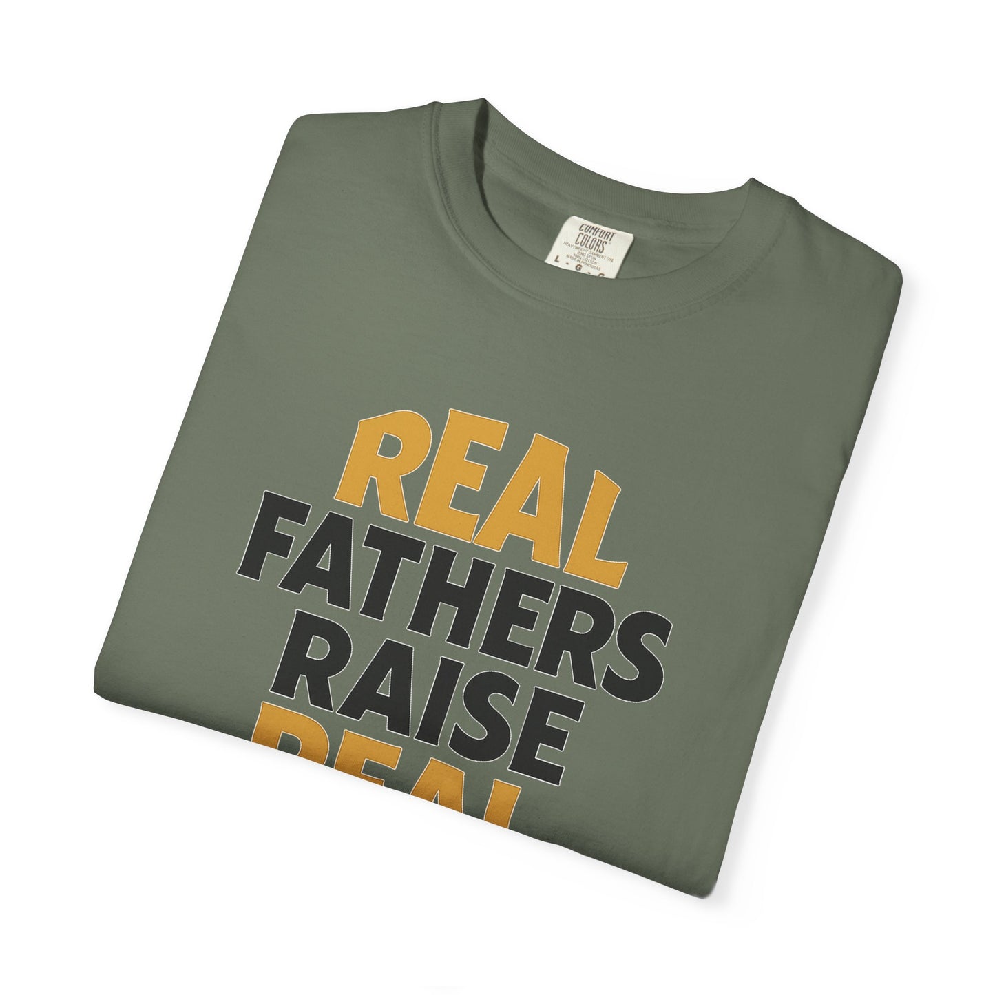 Real Fathers Raise Real Men T-Shirt | Thoughtful Gift for Dads | Father's Day, Birthday, Casual Wear, Family Gatherings, Inspirational Tee