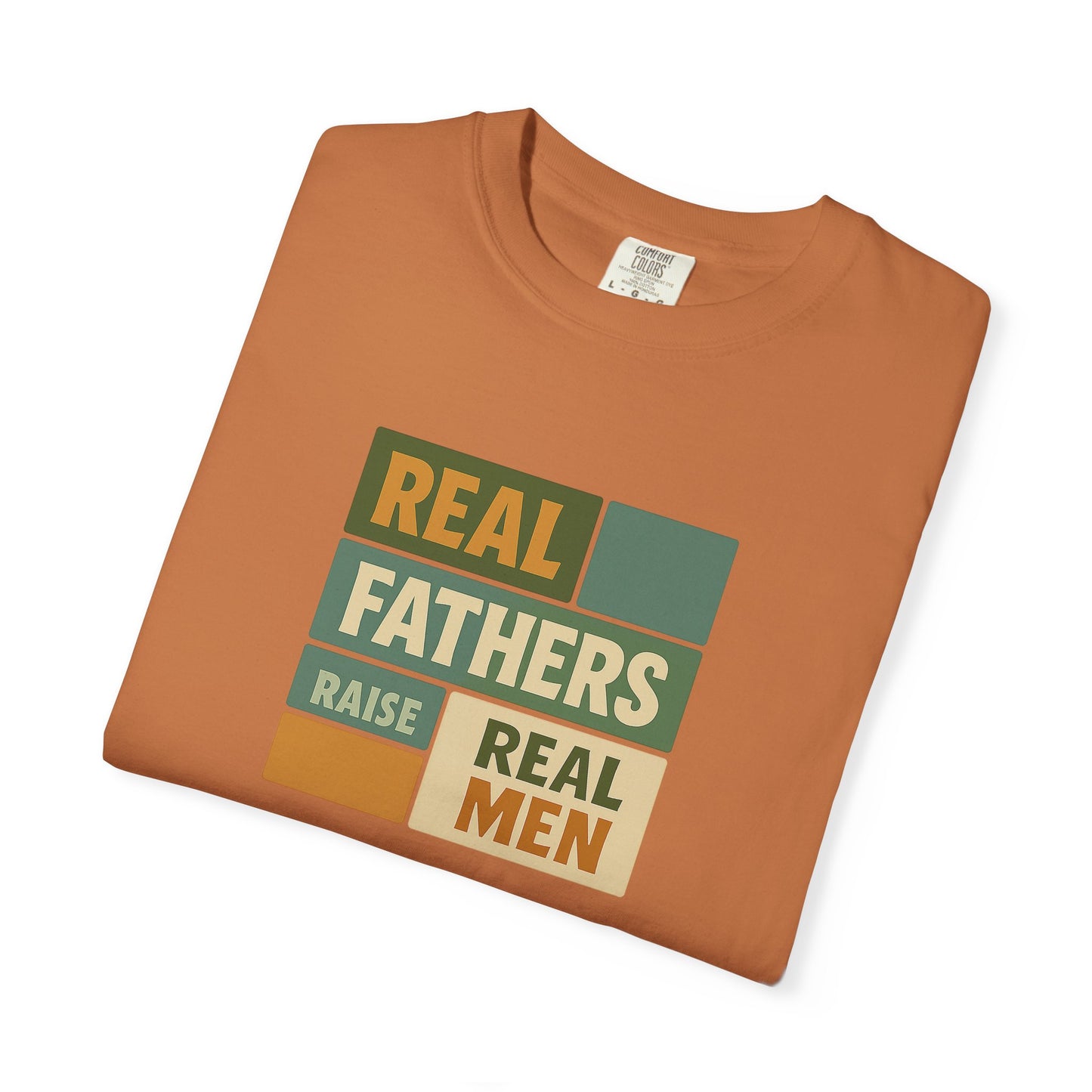 Real Fathers T-Shirt, Unisex Dad Tee, Garment-Dyed Shirt, Father's Day Gift, Real Men Apparel, Casual Gift for Dads