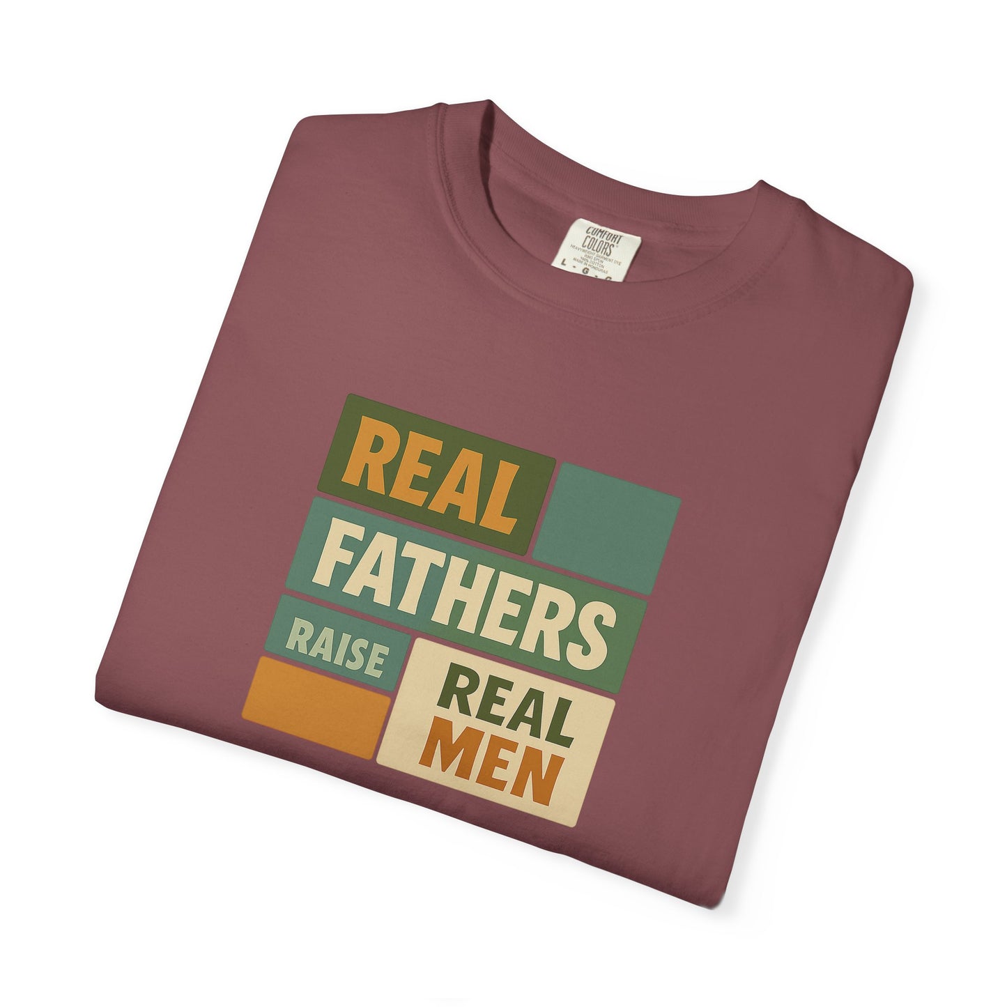 Real Fathers T-Shirt, Unisex Dad Tee, Garment-Dyed Shirt, Father's Day Gift, Real Men Apparel, Casual Gift for Dads