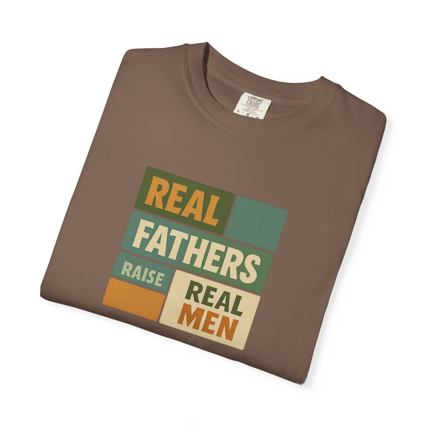Real Fathers T-Shirt, Unisex Dad Tee, Garment-Dyed Shirt, Father's Day Gift, Real Men Apparel, Casual Gift for Dads