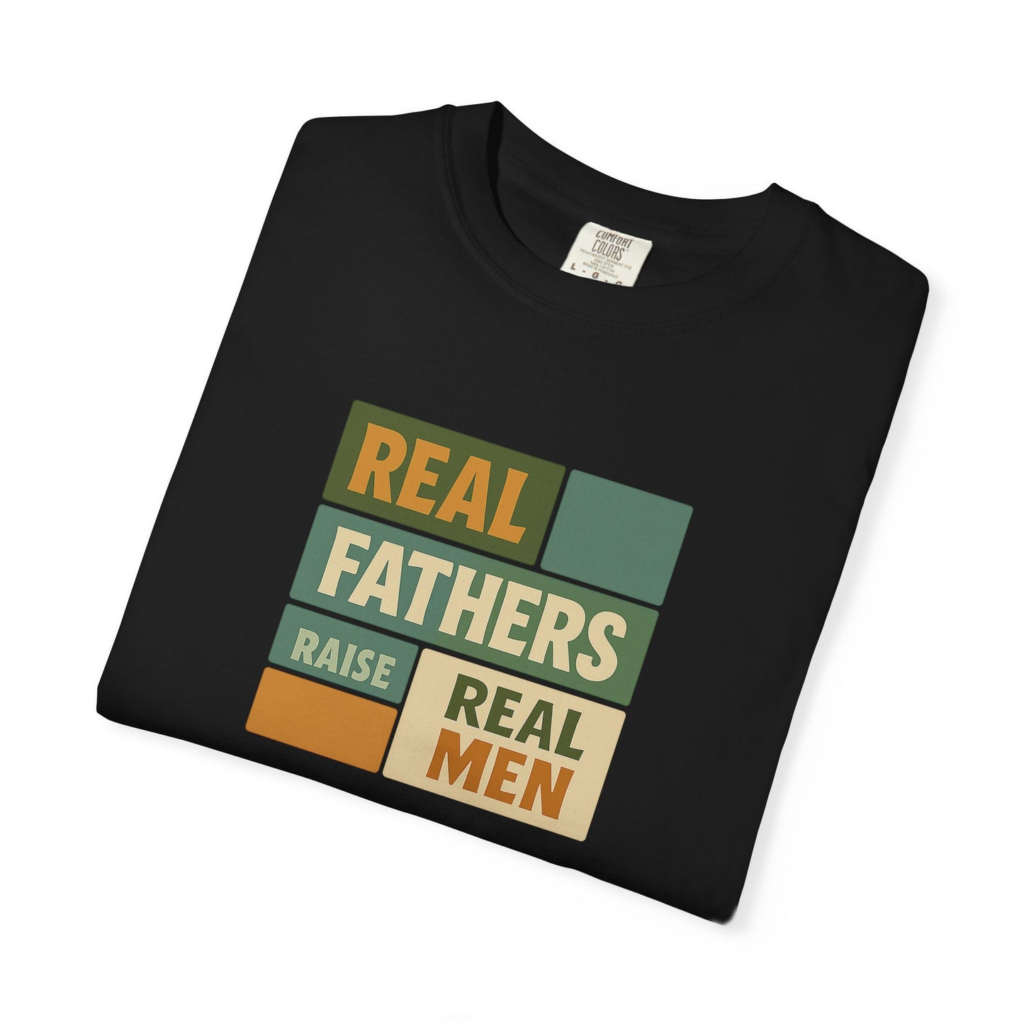 Real Fathers T-Shirt, Unisex Dad Tee, Garment-Dyed Shirt, Father's Day Gift, Real Men Apparel, Casual Gift for Dads