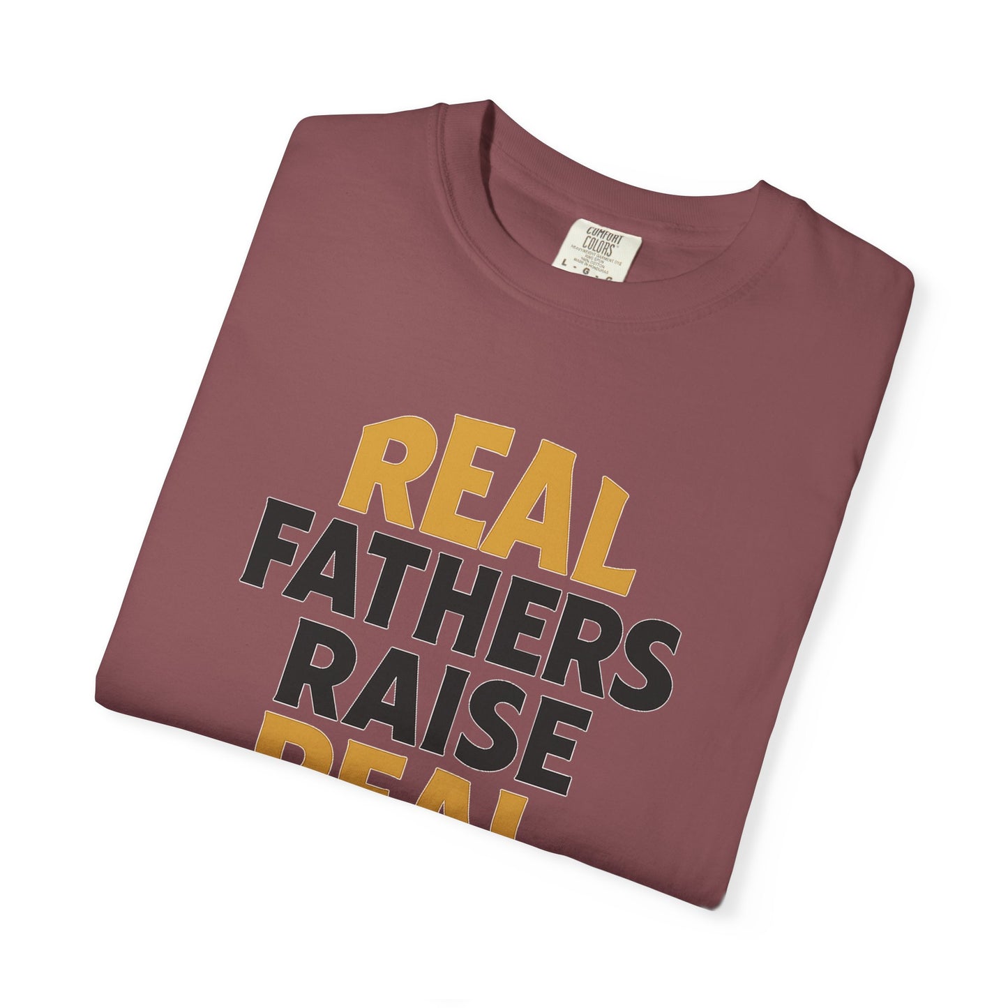 Real Fathers Raise Real Men T-Shirt | Thoughtful Gift for Dads | Father's Day, Birthday, Casual Wear, Family Gatherings, Inspirational Tee