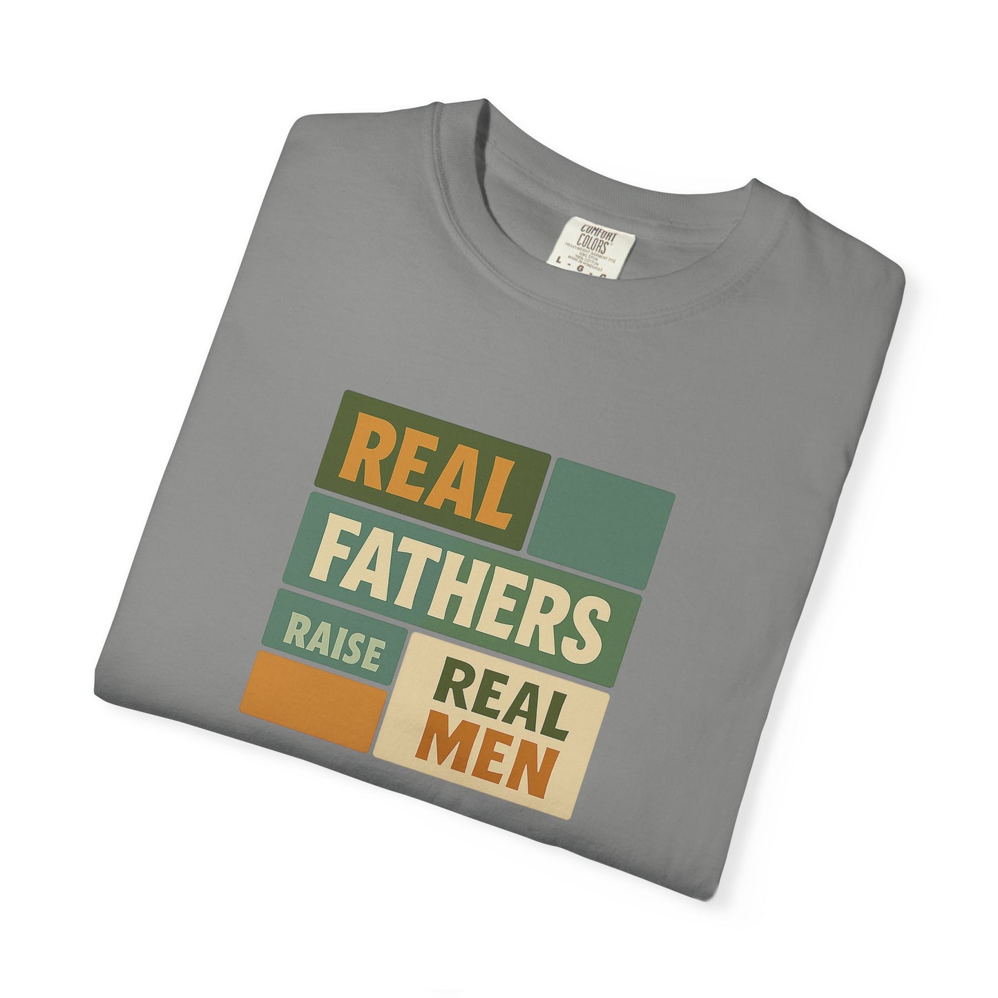 Real Fathers T-Shirt, Unisex Dad Tee, Garment-Dyed Shirt, Father's Day Gift, Real Men Apparel, Casual Gift for Dads