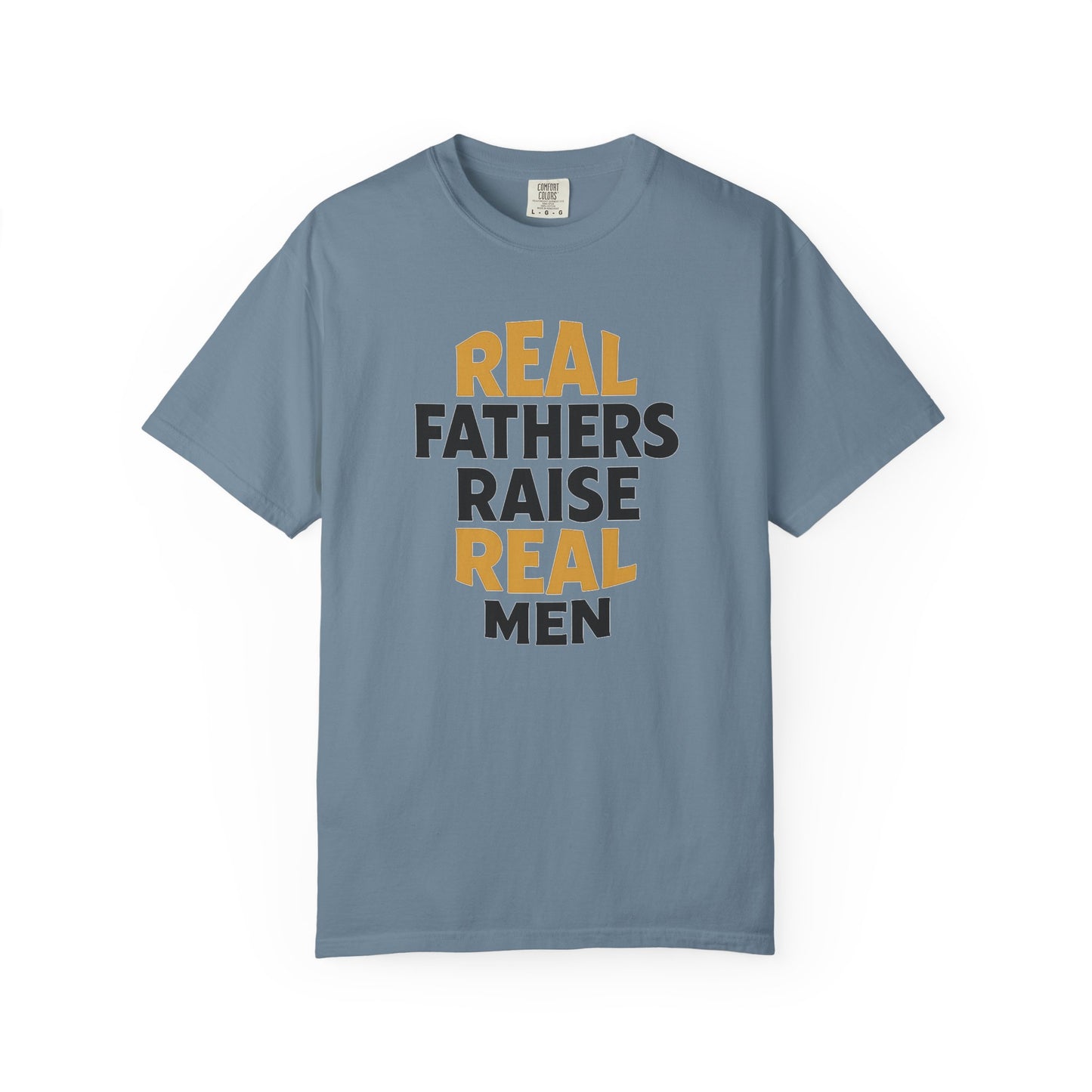 Real Fathers Raise Real Men T-Shirt | Thoughtful Gift for Dads | Father's Day, Birthday, Casual Wear, Family Gatherings, Inspirational Tee