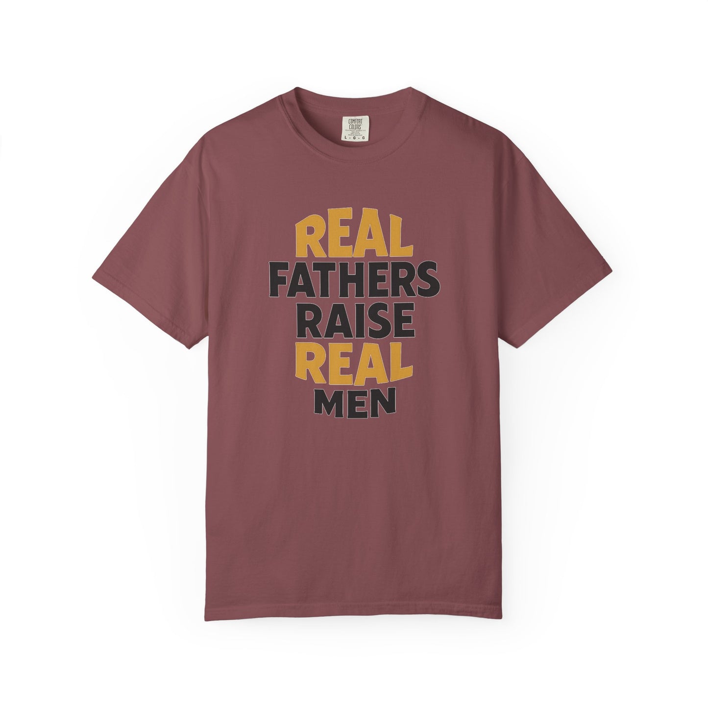 Real Fathers Raise Real Men T-Shirt | Thoughtful Gift for Dads | Father's Day, Birthday, Casual Wear, Family Gatherings, Inspirational Tee