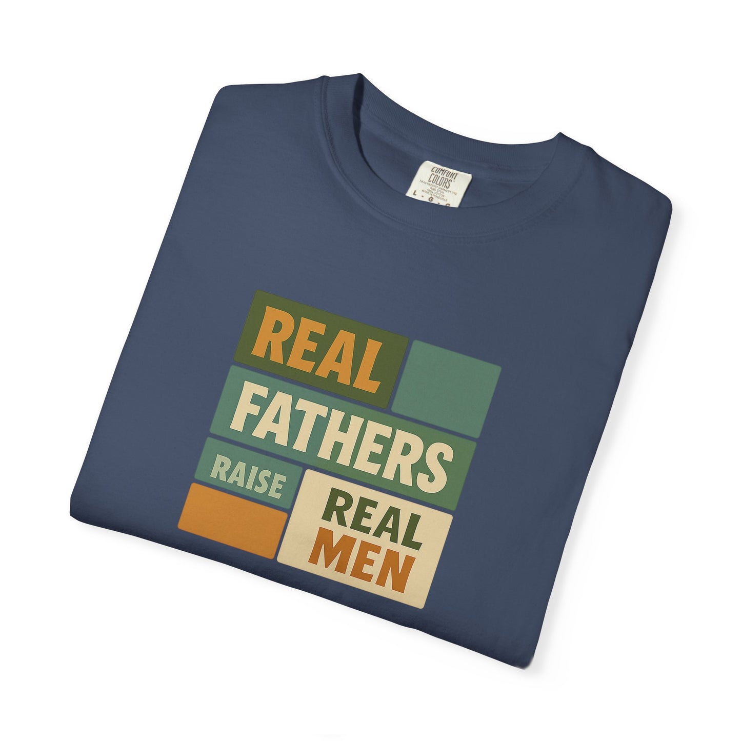 Real Fathers T-Shirt, Unisex Dad Tee, Garment-Dyed Shirt, Father's Day Gift, Real Men Apparel, Casual Gift for Dads