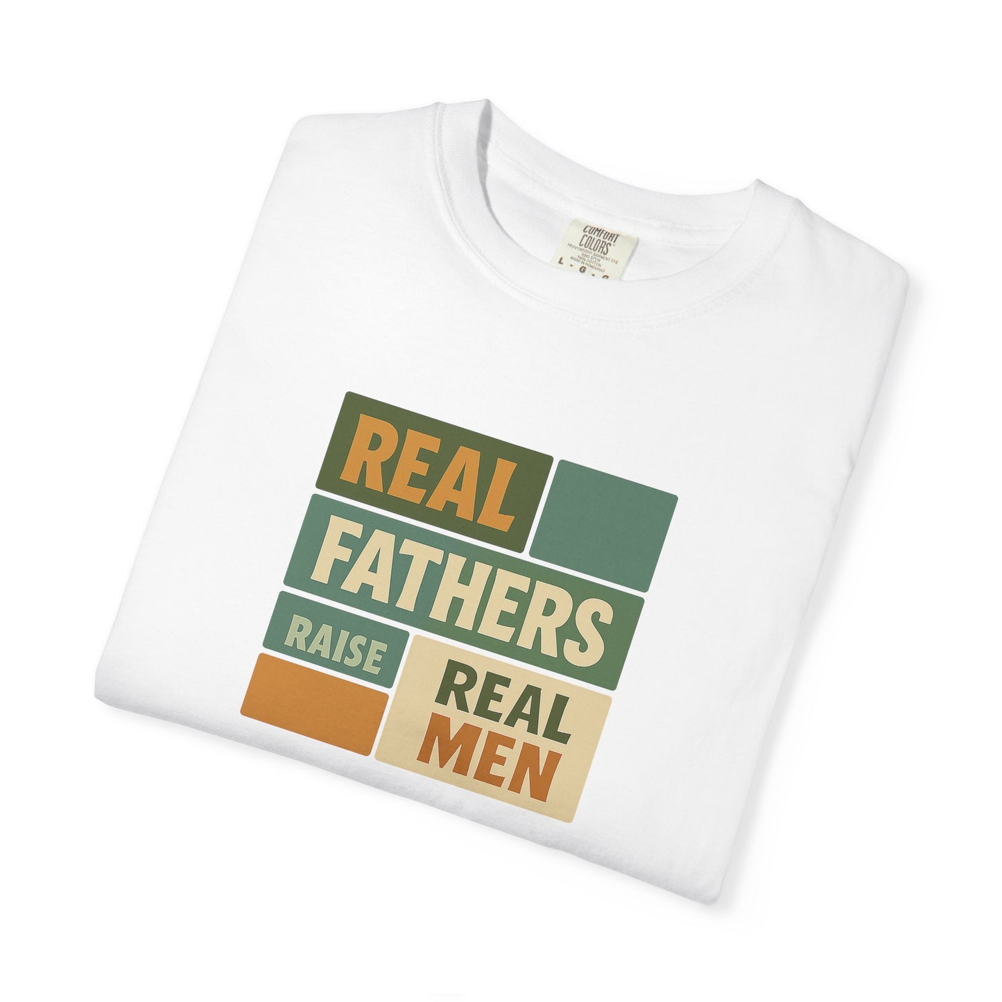 Real Fathers T-Shirt, Unisex Dad Tee, Garment-Dyed Shirt, Father's Day Gift, Real Men Apparel, Casual Gift for Dads