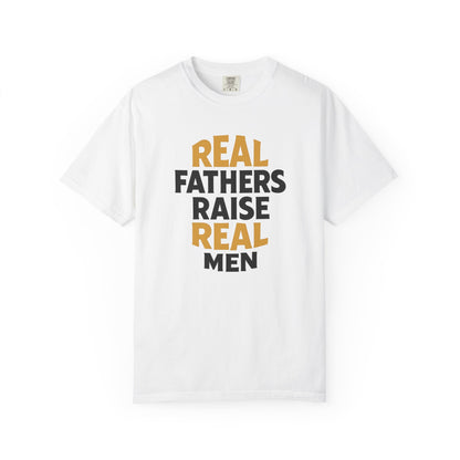 Real Fathers Raise Real Men T-Shirt | Thoughtful Gift for Dads | Father's Day, Birthday, Casual Wear, Family Gatherings, Inspirational Tee