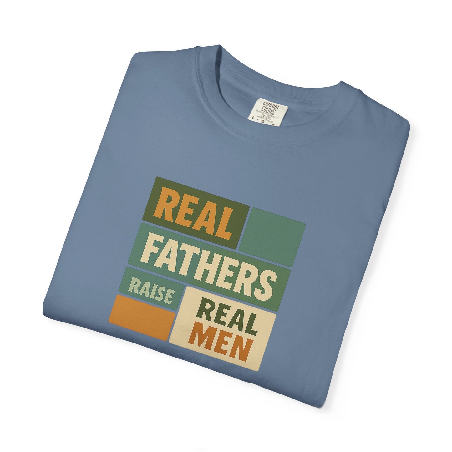 Real Fathers T-Shirt, Unisex Dad Tee, Garment-Dyed Shirt, Father's Day Gift, Real Men Apparel, Casual Gift for Dads