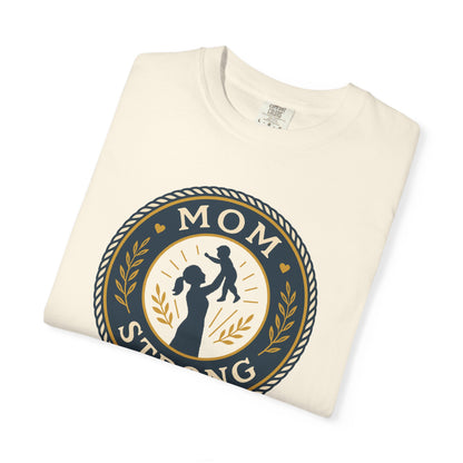 Mom Strong Unisex Garment-Dyed T-Shirt - Empowering Gift for Mothers
