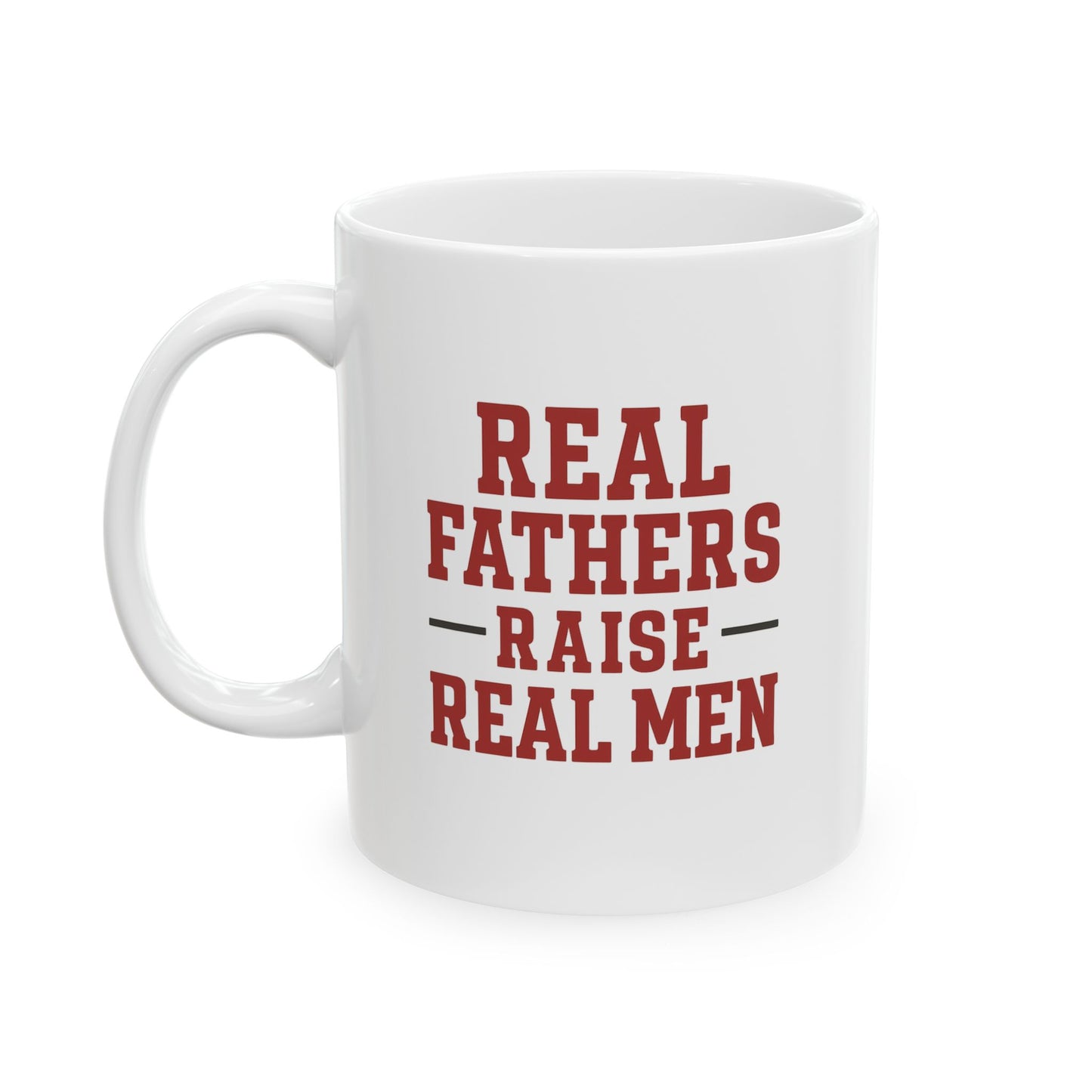 Real Fathers Raise Real Men Mug for Dads | Perfect Gift for Father's Day, Birthdays, or Just Because | 11oz Sizes