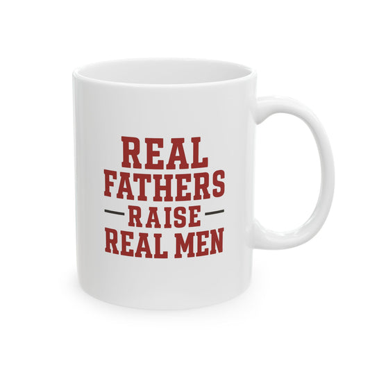 Real Fathers Raise Real Men Mug for Dads | Perfect Gift for Father's Day, Birthdays, or Just Because | 11oz Sizes