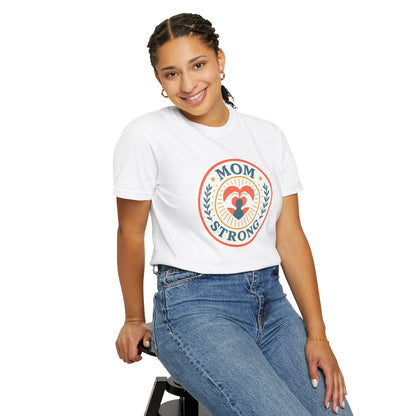 Mom Strong Unisex Garment-Dyed T-Shirt - Celebrate Mother's Day or Any Occasion!