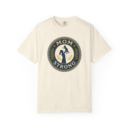 Mom Strong Unisex Garment-Dyed T-Shirt - Empowering Gift for Mothers