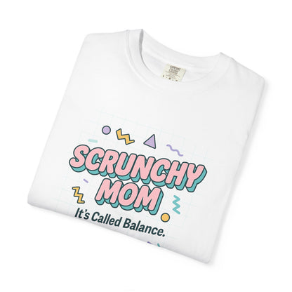 Fun Scrunchy Mom T-Shirt - Balance Humor Gift for Moms