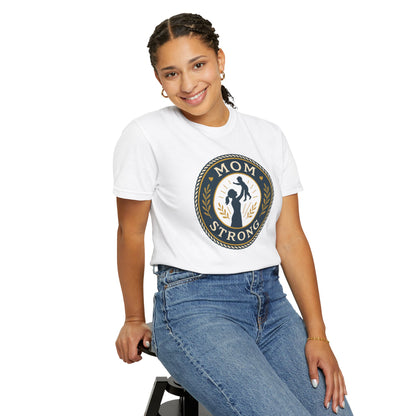Mom Strong Unisex Garment-Dyed T-Shirt - Empowering Gift for Mothers