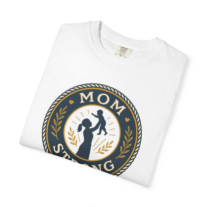 Mom Strong Unisex Garment-Dyed T-Shirt - Empowering Gift for Mothers